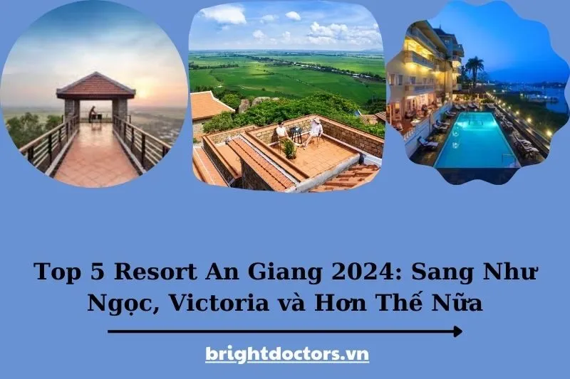 Top 5 Resort An Giang 2025: Sang Như Ngọc, Victoria và Hơn Thế Nữa