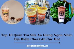 Top 10 Quán Trà Sữa An Giang 2025 Ngon Nhất, Địa Điểm Check-In Cực Hot