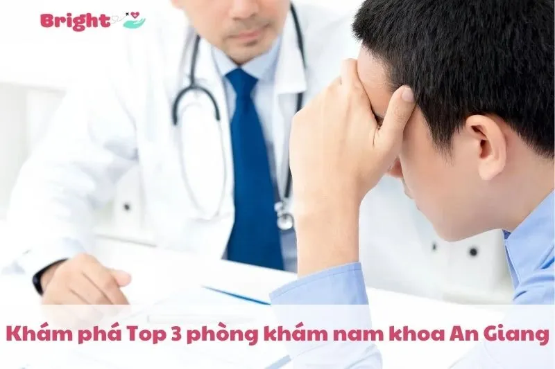 Khám phá 3 phòng khám nam khoa An Giang 2025 uy tín và chất lượng
