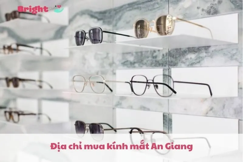 Top 5 Địa chỉ mua kính mắt An Giang 2025 đẹp, uy tín và chất lượng
